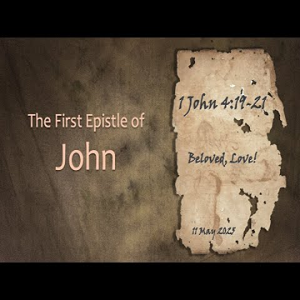 Beloved, Love! (1 John 4:19-21) ~ Pastor Brent Dunbar