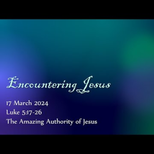 The Amazing Authority of Jesus (Luke 5:17-26) ~ Pastor Brent Dunbar