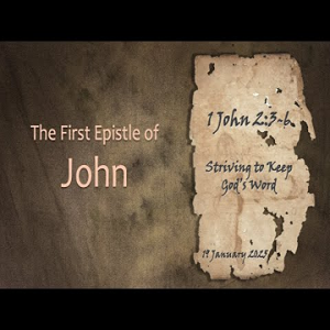 Striving to Keep God's Word (1 John 2:3-6) ~ Pastor Brent Dunbar