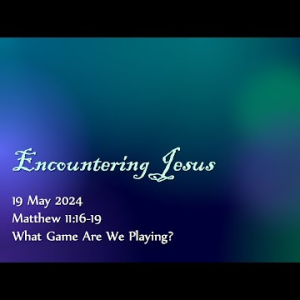 What Game are We Playing? (Matthew 11:16-19) ~ Pastor Brent Dunbar