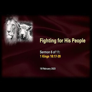 Fighting for His People (1 Kings 18:17-39) ~ Pastor Brent Dunbar