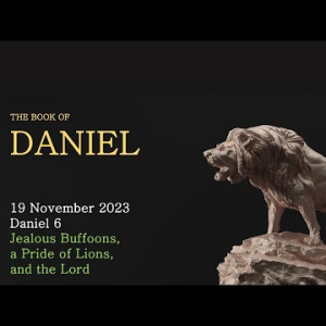 Jealous Buffoons, a Pride of Lions, and the Lord (Daniel 6) ~ Pastor Brent Dunbar