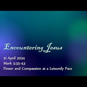 Power and Compassion at a Leisurely Pace (Mark 5:35-43) ~ Pastor Brent Dunbar