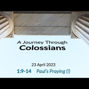 Paul’s Praying (!) (Colossians 1:9-14) ~ Pastor Brent Dunbar