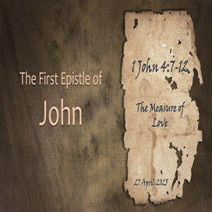 The Measure of Love (1 John 4:7-12) ~ Charles Fletcher