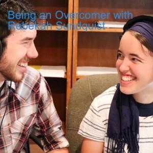 Being an Overcomer with Rebekah Sundquist