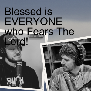 Blessed is EVERYONE who Fears The Lord! - Psalm 128