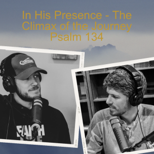 In His Presence - The Climax of the Journey - Psalm 134
