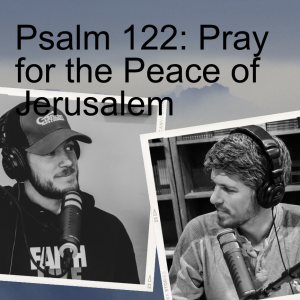 Pray for the Peace of Jerusalem - Psalm 122