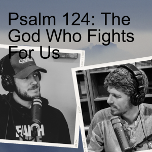 The God Who Fights For Us - Psalm 124