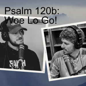 Woe Lo Go! - Psalm 120