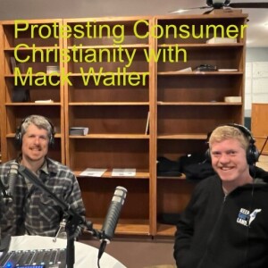 Protesting Consumer Christianity with Mack Waller