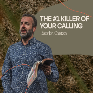 The #1 Killer of Your Calling | Jon Chasteen