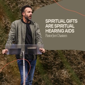 Spiritual Gifts Are Spiritual Hearing Aids | Jon Chasteen