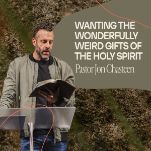 Wanting the Wonderfully Weird Gifts of the Holy Spirit