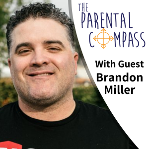 Building on Your Parenting Strengths (Guest: Brandon Miller) Episode 59