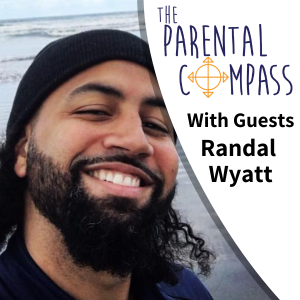 The Balance of Fatherhood (Guest: Randal Wyatt) Episode 55