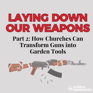 [Bonus Episode] Laying Down Our Weapons Part 2: How Churches Can Transform Guns into Garden Tools