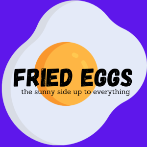 Now Serving: My Fried Eggs