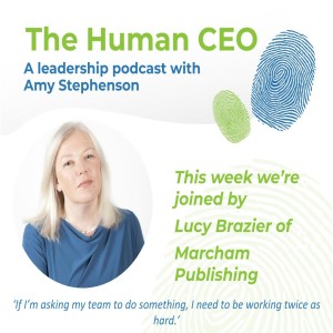 The Human CEO Podcast with Lucy Brazier, Founder & CEO of Marcham Publishing