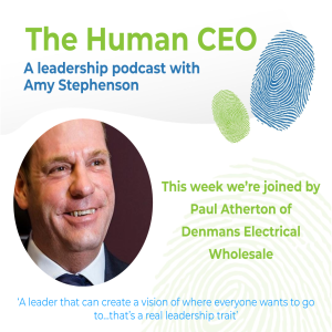 The Human CEO Podcast with Paul Atherton, Managing Director at Denmans Electrical Wholesale
