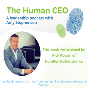 The Human CEO Podcast with Rick Rowan, Founder and CEO at NuroKor BioElectronics