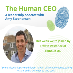 The Human CEO Podcast with Trewin Restorick, Founder and CEO of Hubbub UK