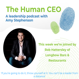 The Human CEO Podcast with Rob Hattersley, Managing Director of Longbow Bars & Restaurants