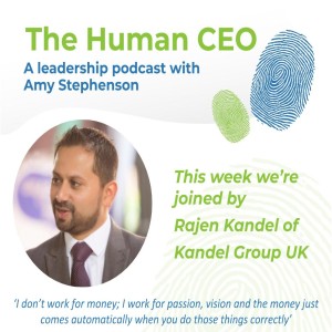 The Human CEO Podcast with Rajen Kandel, Managing Director at Kandel Group UK
