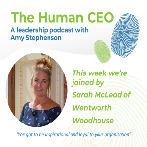 The Human CEO Podcast with Sarah McLeod, CEO at Wentworth Woodhouse Preservation Trust