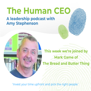 The Human CEO Podcast with Mark Game, CEO of The Bread and Butter Thing