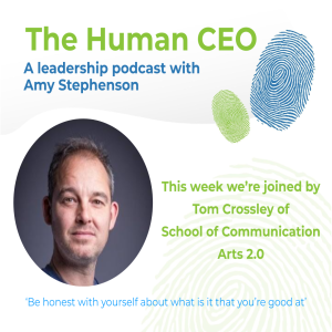 The Human CEO Podcast with Tom Crossley, CEO at School of Communication Arts 2.0