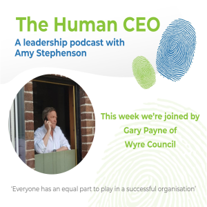 The Human CEO Podcast with Gary Payne, CEO of the Wyre Council