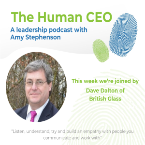 The Human CEO Podcast with Dave Dalton, CEO of British Glass