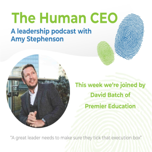 The Human CEO Podcast with David Batch, CEO of Premier Education