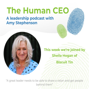 The Human CEO Podcast with Sheila Hogan, Founder and CEO of Biscuit Tin