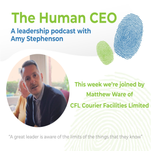 The Human CEO Podcast with Matthew Ware, Managing Director of CFL Courier Facilities Limited