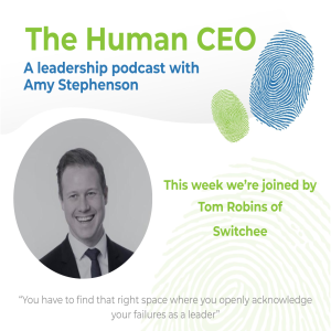 The Human CEO Podcast with Tom Robins, CEO of Switchee