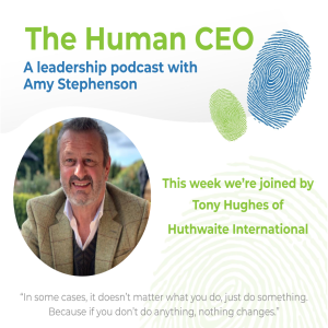 The Human CEO Podcast with Tony Hughes, Owner and CEO of Huthwaite International