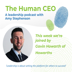 The Human CEO Podcast with Gavin Howarth, Managing Director at Howarths