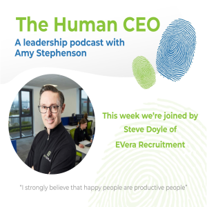 The Human CEO Podcast with Steve Doyle, CEO of EVera Recruitment
