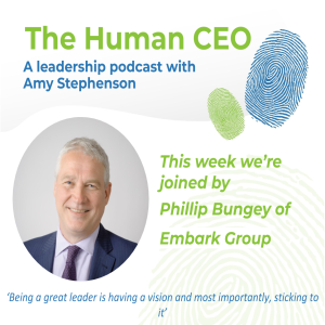 The Human CEO Podcast with Phillip Bungey, Managing Director at Embark Group