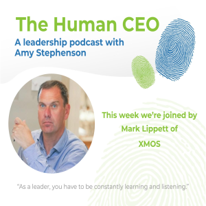 The Human CEO Podcast with Mark Lippett, CEO of XMOS