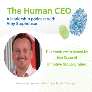 The Human CEO Podcast with Ben Craze, CEO and Co-founder of Infinitive Group