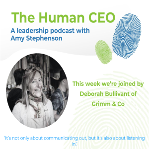 The Human CEO Podcast with Deborah Bullivant, Founder and CEO of Grimm&Co