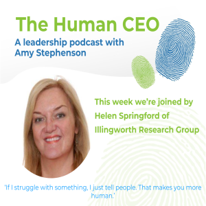 The Human CEO Podcast with Helen Springford, Global Head of Illingworth Research Group™