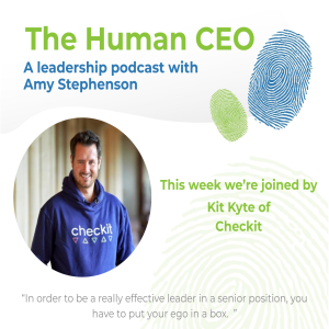 The Human CEO Podcast with Kit Kyte, Chief Executive Officer of Checkit