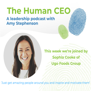 The Human CEO Podcast with Sophia Cooke, CEO at Ugo Foods Group