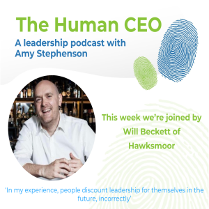 The Human CEO Podcast with Will Beckett, Founder and CEO at Hawksmoor