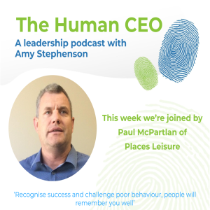 The Human CEO Podcast with Paul McPartlan, CEO of Places Leisure